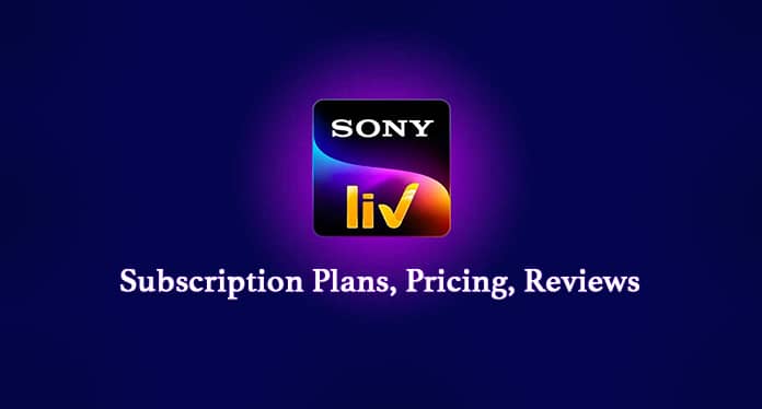 SonyLIV – Subscription Plans, Pricing, Reviews