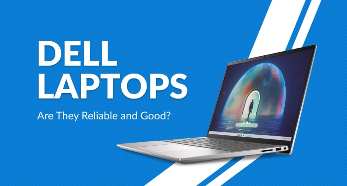 Dell Laptops: Are They Reliable and Good?