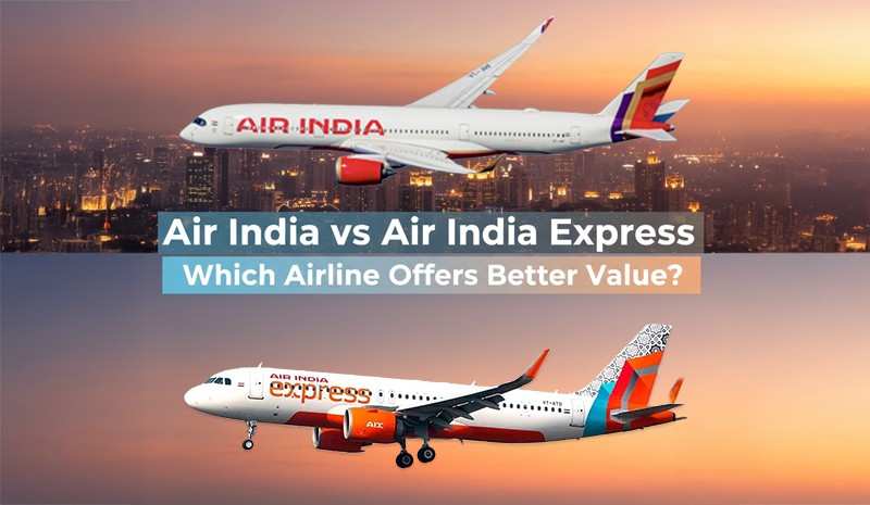Air India vs Air India Express: Which Airline Offers Better Value?