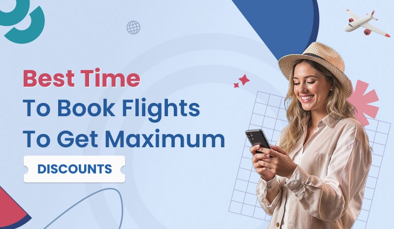 Best Time to Book Flights to Get Maximum Discounts