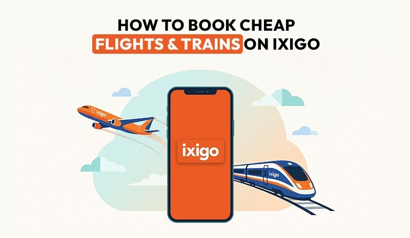 how to book cheap flights trains on ixigo