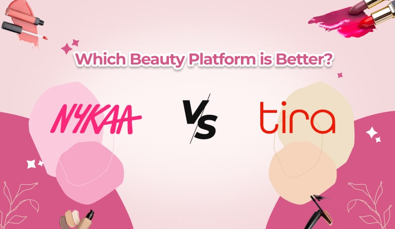 Nykaa Vs. Tira Beauty: Which Beauty Platform is Better?