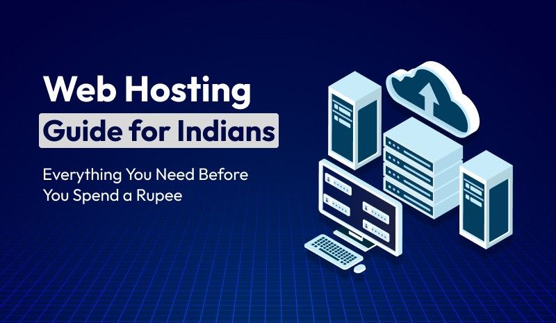 Web Hosting Guide for Indians: Everything You Need Before You Spend a Rupee